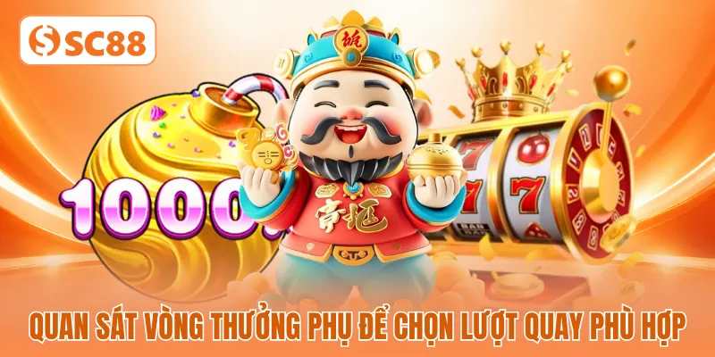 Quan sát vòng thưởng phụ để chọn lượt quay phù hợp Quan sát vòng thưởng phụ để chọn lượt quay phù hợp